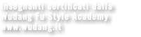 Insegnanti certificati dalla Wudang Fu Style Academy www.wudang.it