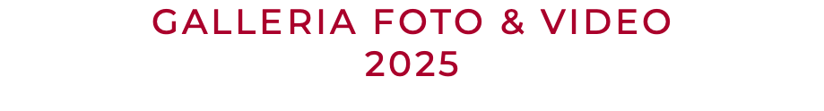 GALLERIA FOTO & VIDEO 2025