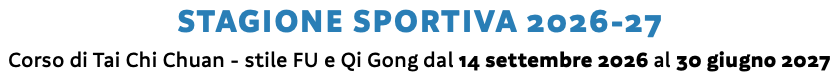 STAGIONE SPORTIVA 2026-27 Corso di Tai Chi Chuan - stile FU e Qi Gong dal 14 settembre 2026 al 30 giugno 2027