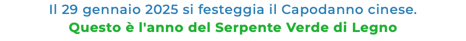 Il 29 gennaio 2025 si festeggia il Capodanno cinese. Questo è l'anno del Serpente Verde di Legno