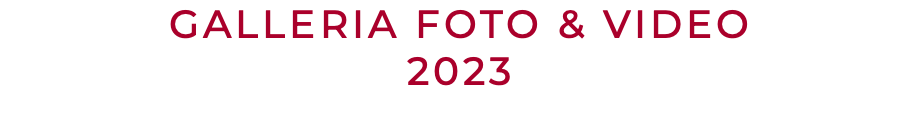 GALLERIA FOTO & VIDEO 2023